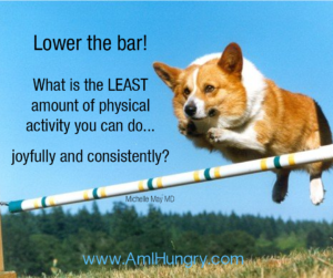 What is the least amount of physical activity you can do... joyfully and consistently?