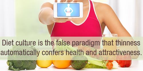 Diet culture is the false paradigm that thinness automatically confers health and attractiveness.