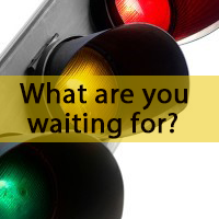 Text over a red, yellow, and green stoplight: "What are you waiting for?"