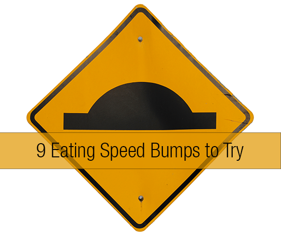 9 eating speed bumps to try