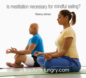mindful eating necessary meditation