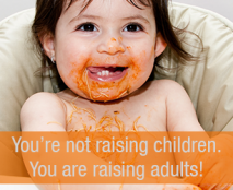 You are not raising children. You are raising adults.